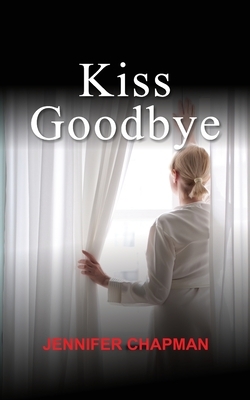 Kiss Goodbye by Jennifer Chapman