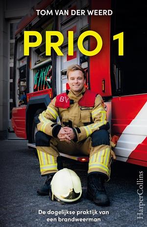 Prio 1: de dagelijkse praktijk van een brandweerman by Tom van der Weerd