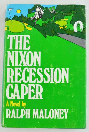 The Nixon Recession Caper by Ralph Maloney