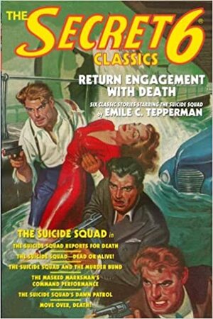 The Secret 6 Classics: Return Engagement with Death by Matthew Moring, Emile C. Tepperman