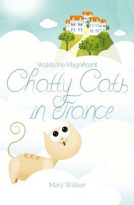 Chatty Cats in France: Waldo the Magnificent by Mary Walker