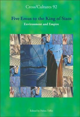 Five Emus to the King of Siam: Environment and Empire by Helen Tiffin