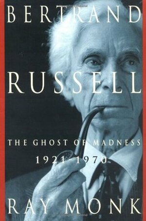Bertrand Russell. 1921-1970: The Ghost of Madness (#2) by Ray Monk