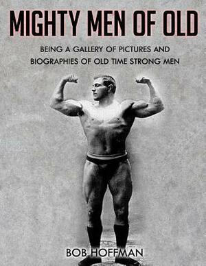 Mighty Men Of Old: (Original Version, Restored) by Bob Hoffman