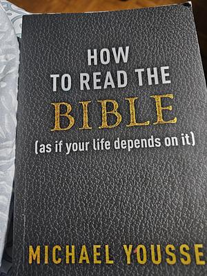 How to read the Bible (as if your life depends on it) by Youssef Michael