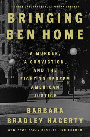 Bringing Ben Home: A Murder, a Conviction, and the Fight to Redeem American Justice by Barbara Bradley Hagerty