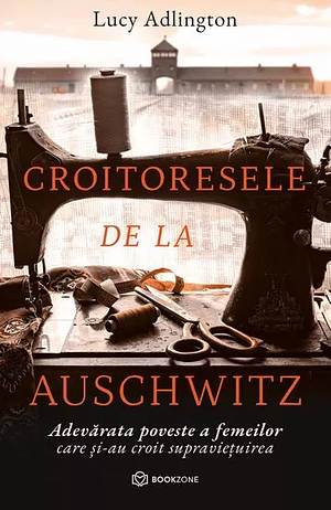 Croitoresele de la Auschwitz by Lucy Adlington