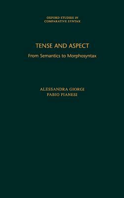 Tense and Aspect: From Semantics to Morphosyntax by Alessandra Giorgi, Fabio Pianesi