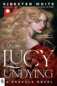 Lucy Undying: A Dracula Novel by Kiersten White