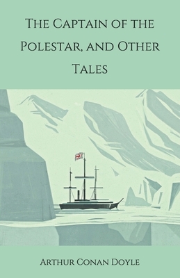 The Captain of the Polestar, and Other Tales by Arthur Conan Doyle