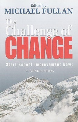 The Challenge of Change: Start School Improvement Now! by Michael Fullan