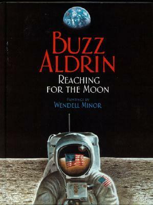 Reaching for the Moon by Buzz Aldrin, Wendell Minor