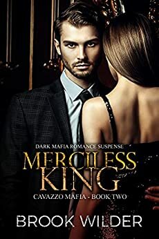 Merciless King (Dark Mafia Romance Suspense) (Cavazzo Mafia Book 2) by Brook Wilder