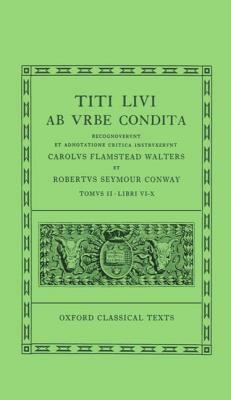 AB Urbe Condita: Volume II: Books VI-X by Livy, Livy