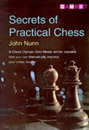 Secrets of Practical Chess by John Nunn