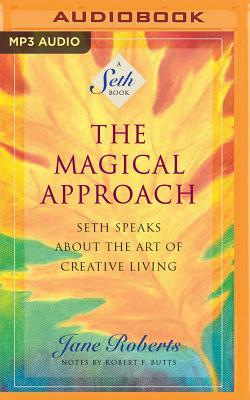 The Magical Approach: Seth Speaks about the Art of Creative Living by Jane Roberts