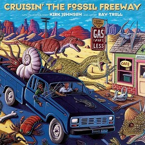 Crusin' the Fossil Freeway: An Epoch Tale of a Scientist and an Artist on the Ultimate 5,000-Mile Paleo Road Trip by Kirk Johnson