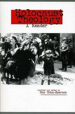 Holocaust Theology: A Reader by Dan Cohn-Sherbok