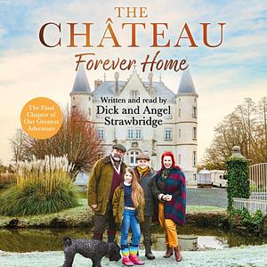 The Chateau - Forever Home by Dick Strawbridge, Dick Strawbridge, Seven Dials, Angel Strawbridge