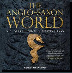 The Anglo-Saxon World by Nicholas J. Higham, Martin J. Ryan