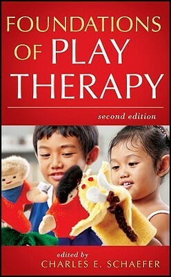 Foundations of Play Therapy by Charles E. Schaefer