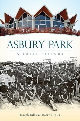 Asbury Park: A Brief History by Joseph Bilby, Harry Ziegler