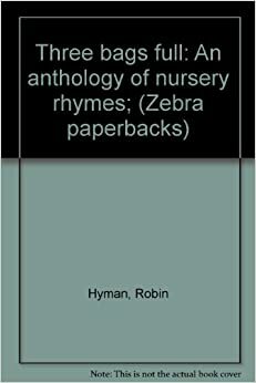 Three Bags Full: An Anthology Of Nursery Rhymes by Robin Hyman