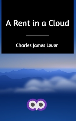 A Rent in a Cloud by Charles James Lever