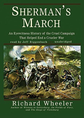 Sherman's March: An Eyewitness History of the Cruel Campaign That Helped End a Crueler War by Richard S. Wheeler