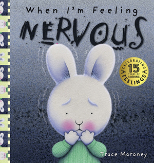 When I'm Feeling Nervous: 15th Anniversary Edition by Trace Moroney