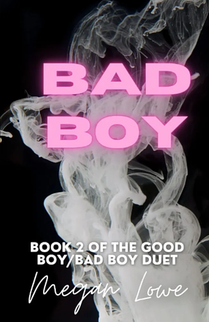 Bad Boy by Megan Lowe