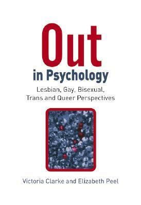 Out in Psychology: Lesbian, Gay, Bisexual, Trans and Queer Perspectives by Victoria Mary Clarke