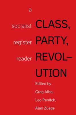 Class, Party, Revolution: A Socialist Register Reader by 