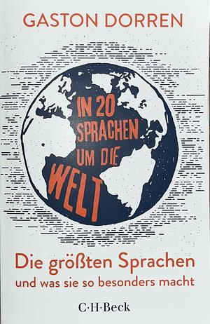 In 20 Sprachen um die Welt: Die größten Sprachen und was sie so besonders macht by Gaston Dorren