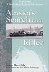 Alaska's Search for a Killer: A Seafaring Medical Adventure 1946-1948. by Susan Meredith, Kitty Gair, Elaine Schwinge