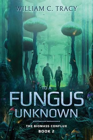 To a Fungus Unknown by William C. Tracy