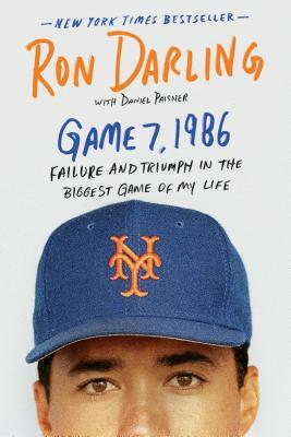 Game 7, 1986: Failure and Triumph in the Biggest Game of My Life by Daniel Paisner, Ron Darling