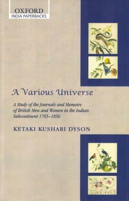 A Various Universe: A Study of the Journals and Memoirs of British Men and Women in the Indian Subcontinent, 1765-1856 by Ketaki Kushari Dyson