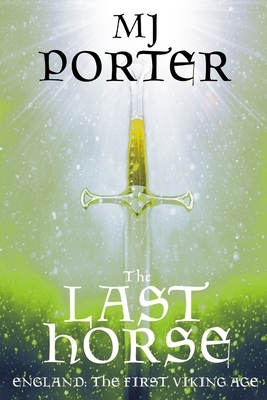 The Last Horse: England: The First Viking Age by MJ Porter