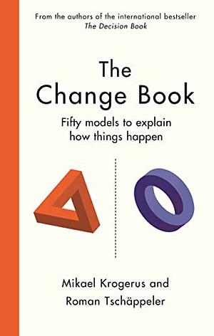 The Change Book: Fifty Models to Explain how Things Happen by Roman Tschappeler, Mikael Krogerus