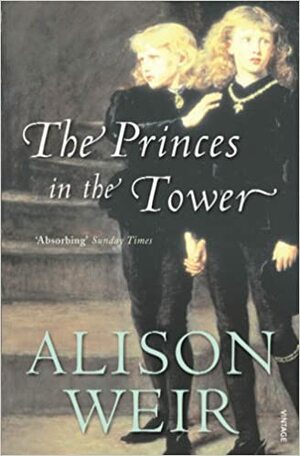 The Princes In The Tower by Alison Weir