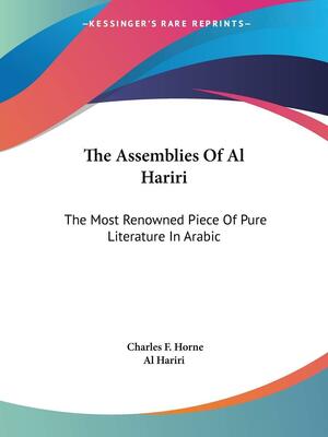 The Assemblies Of Al Hariri: The Most Renowned Piece Of Pure Literature In Arabic by Al-Hariri