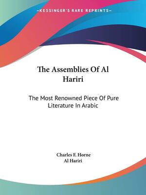 The Assemblies Of Al Hariri: The Most Renowned Piece Of Pure Literature In Arabic by Al-Hariri