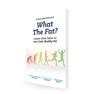 What the Fat?: Sports Performance: Leaner, Fitter, Faster on Low Carb, Healthy Fat: Switch on Fat Burning and Unlock Your Potential by Caryn Zinn, Craig Rodger, Grant Schofield