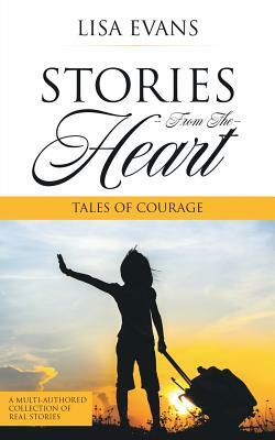 Stories From The Heart: Tales of Courage by Lisa Evans
