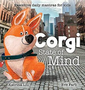 Corgi State of Mind - Pawsitive Daily Mantras for Kids by Katrina Liu, Eve Farb