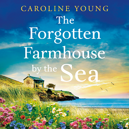 The Forgotten Farmhouse by the Sea by Caroline Young