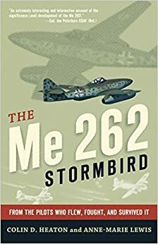 The Me 262 Stormbird: From the Pilots Who Flew, Fought, and Survived It by Jorg Czypionka, Colin D. Heaton, Barrett Tillman