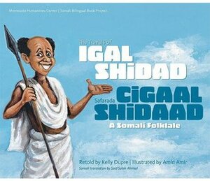 The Travels of Igal Shidad/Safarada Cigaal Shidaad: A Somali Folktale by Said Salah Ahmed, Amin Amir, Kelly Dupre