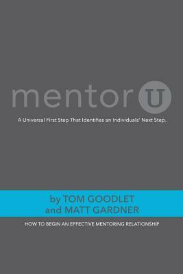 MentorU: How To Begin an Effective Mentoring Relationship by Matt Gardner, Tom Goodlet